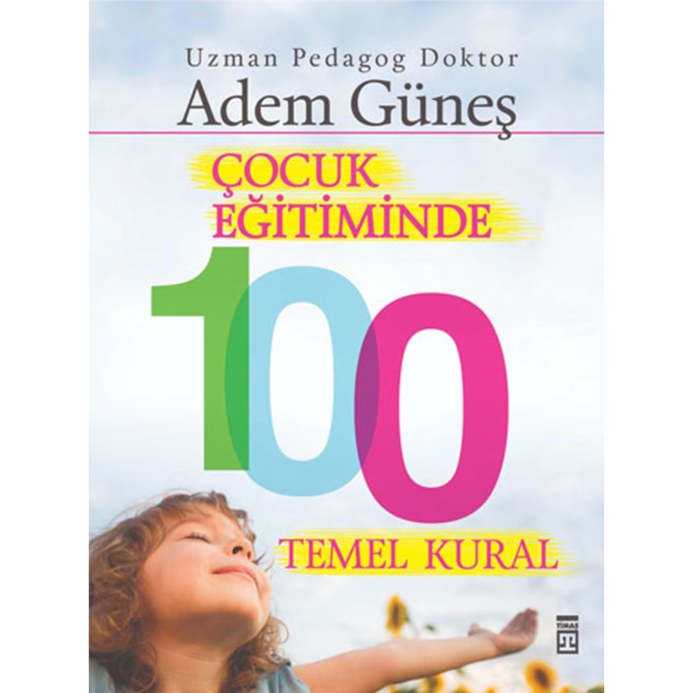 Çocuk Eğitiminde 100 Temel Kural - Adem Güneş - Timaş Yayınları