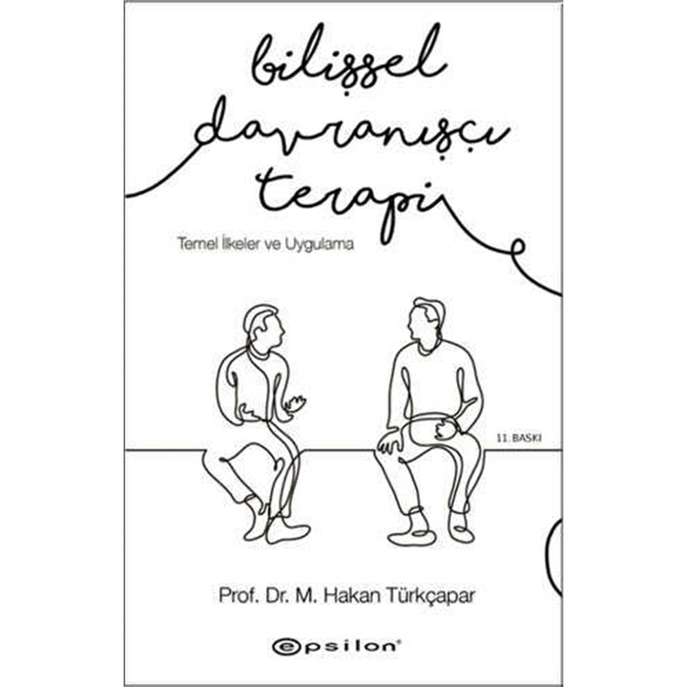 Bilişsel Davranışçı Terapi Temel İlkeler ve Uygulama - Hakan Türkçapar - Epsilon Yayınevi