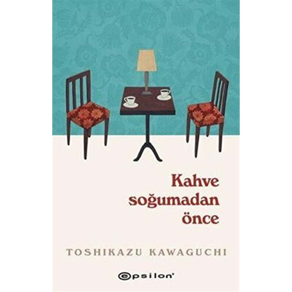 Kahve Soğumadan Önce - Toshikazu Kawaguchi - Epsilon Yay.