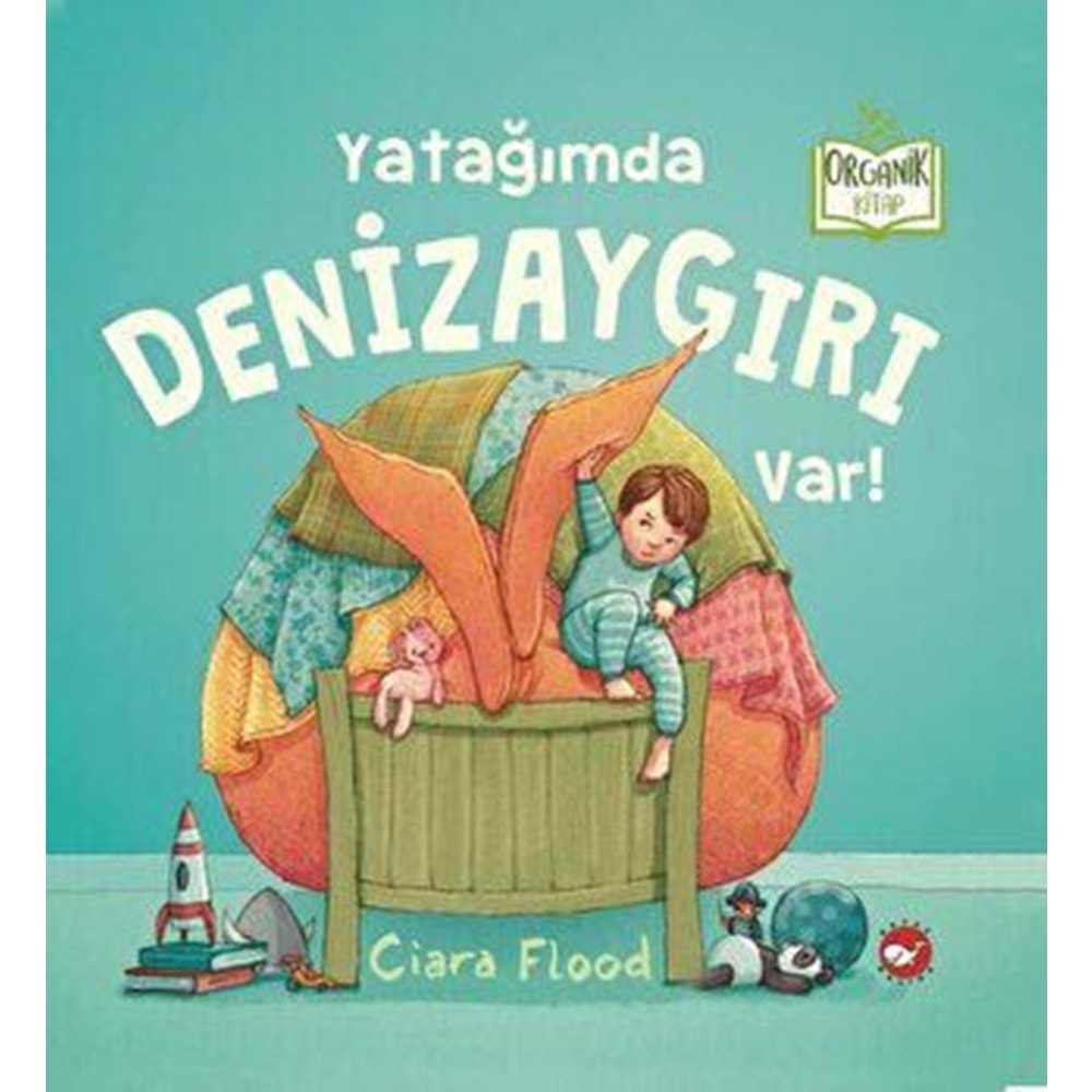 Yatağımda Denizaygırı Var (Ciltli) Organik Kitap - Ciara Flood - Beyaz Balina Yayınları