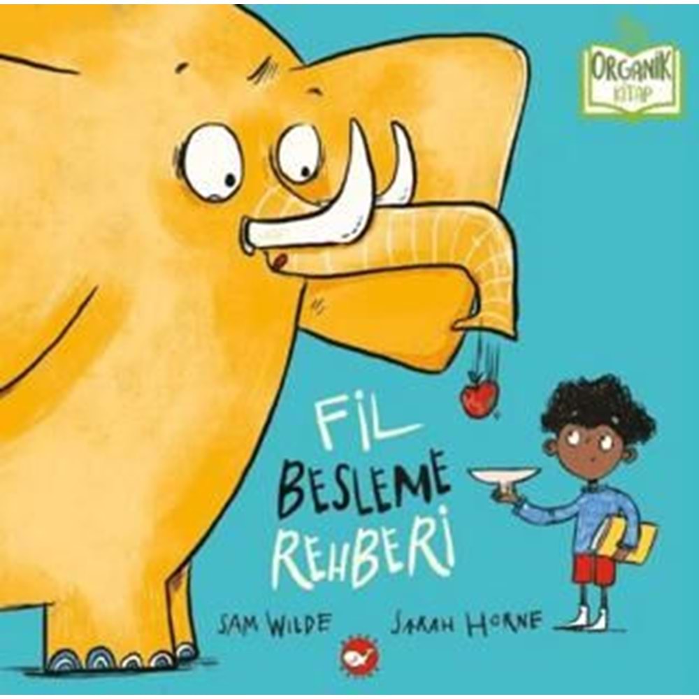 Fil Besleme Rehberi (Ciltli) Organik Kitap - Sam Wilde - Beyaz Balina Yayınları