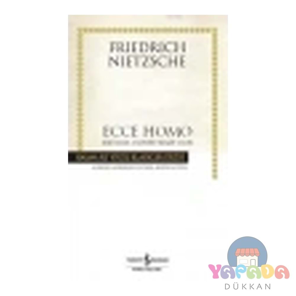 Ecce Homo - Friedrich Wilhelm Nietzsche - İş Bankası Yay.