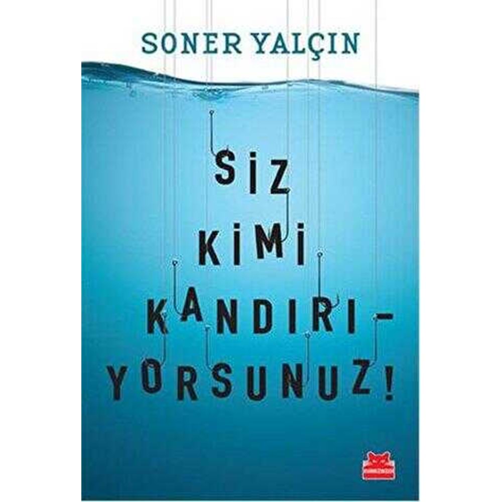 Siz Kimi Kandırıyorsunuz! - Soner Yalçın - Kırmızı Kedi Yay.