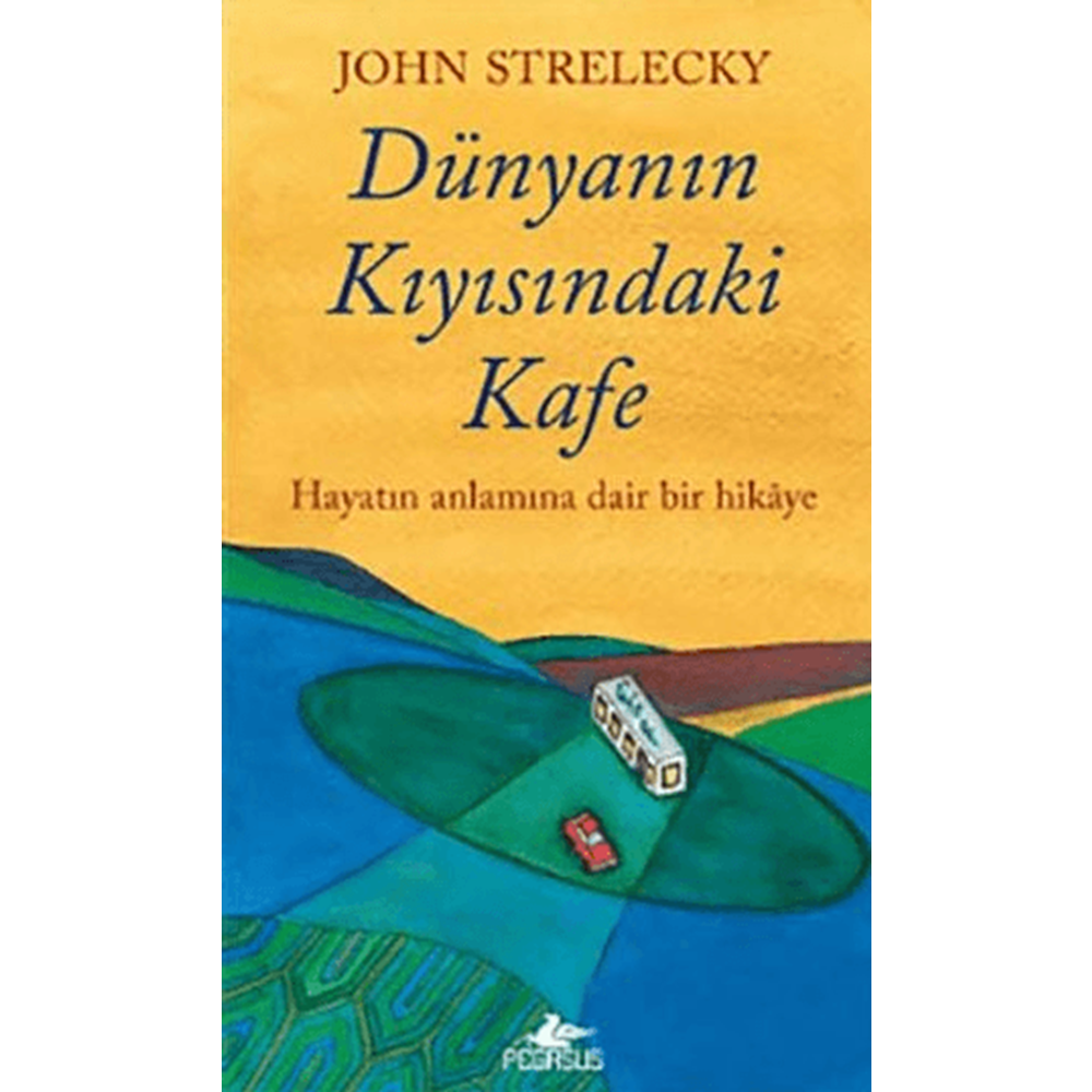 Dünyanın Kıyısındaki Kafe - John Strelecky - Pegasus Yayınları