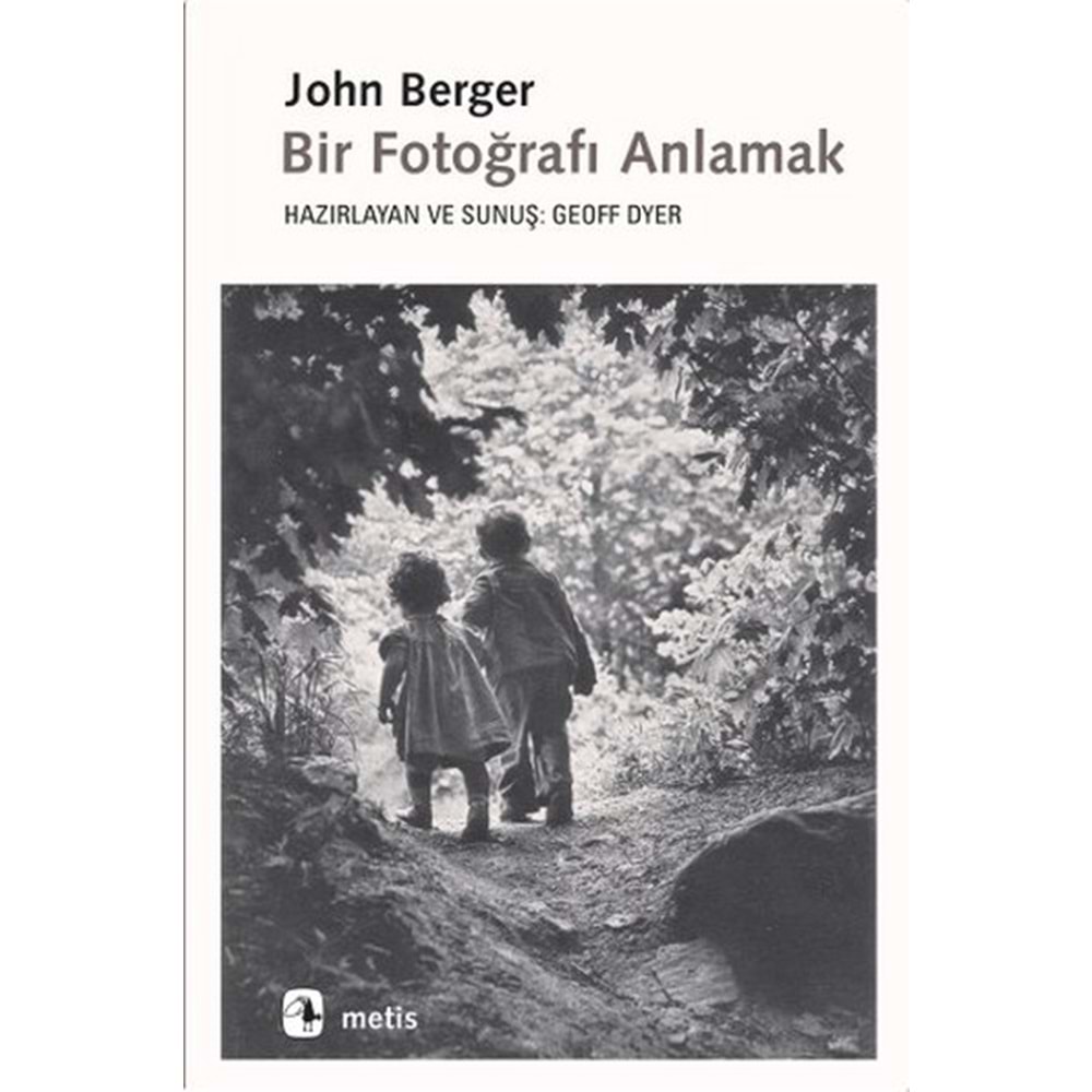 Bir Fotoğrafı Anlamak - John Berger - Metis Yay.