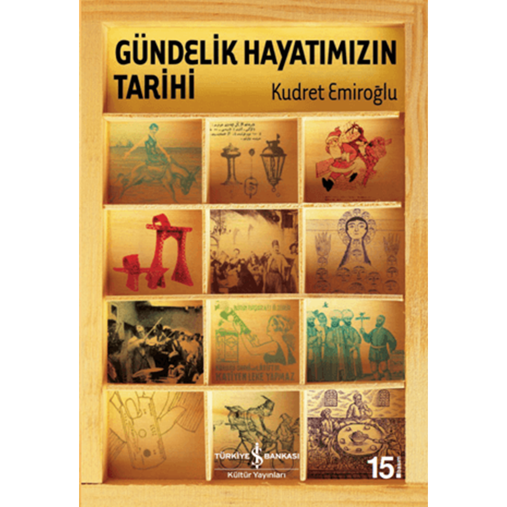 Gündelik Hayatımızın Tarihi - Kudret Emiroğlu - İş Bankası Kültür Yayı