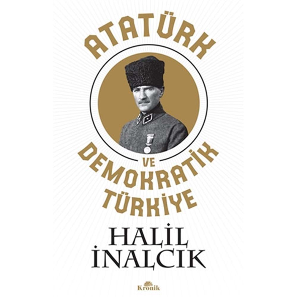 Atatürk ve Demokratik Türkiye - Halil İnalcık - Kronik Kitap
