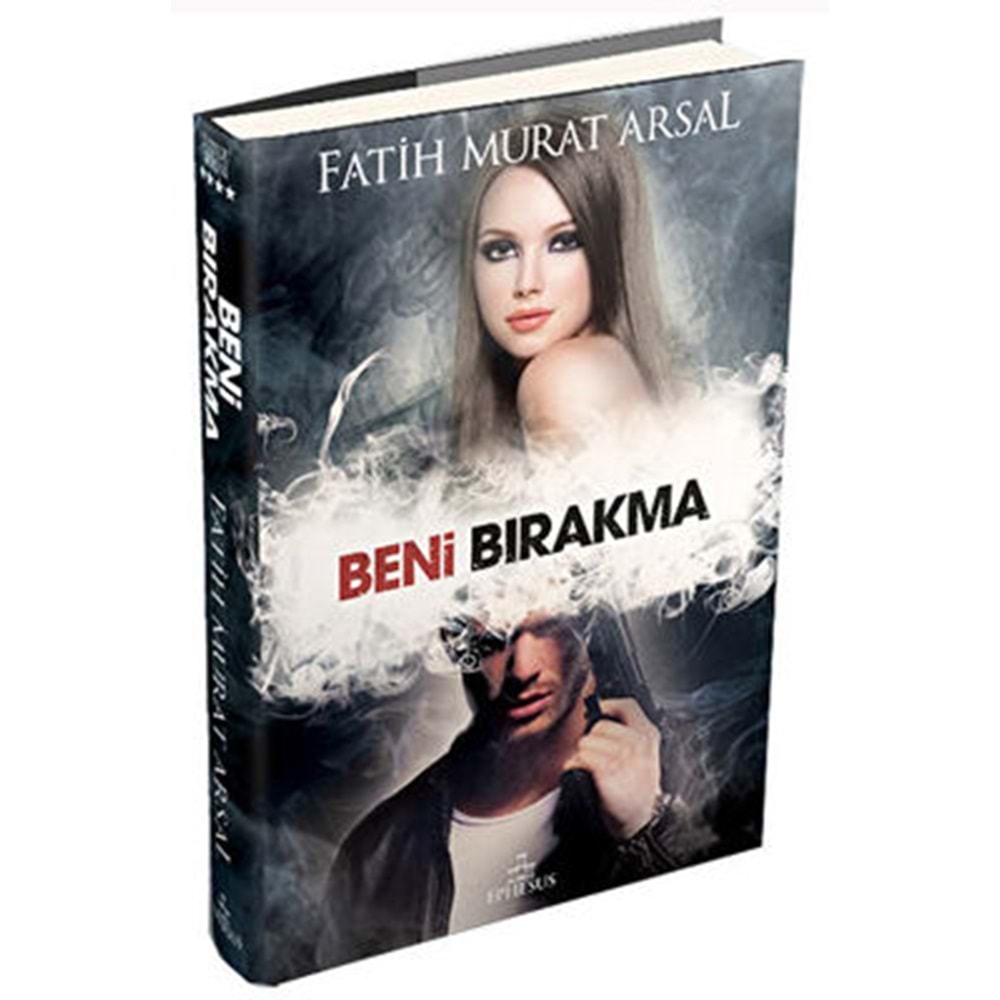 Beni Bırakma (Ciltli) - Fatih Murat Arsal - Ephesus Yayınları