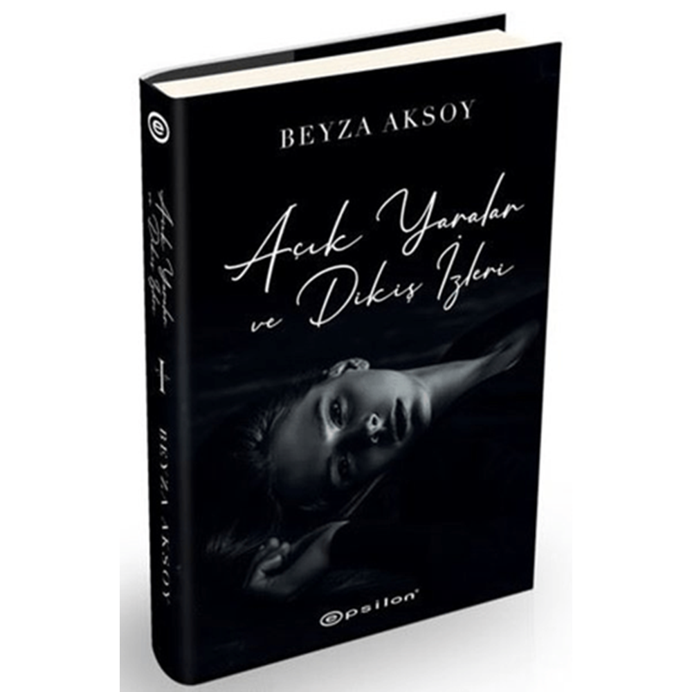 Açık Yaralar ve Dikiş İzleri (Ciltli) - Beyza Aksoy - Epsilon Yayınevi
