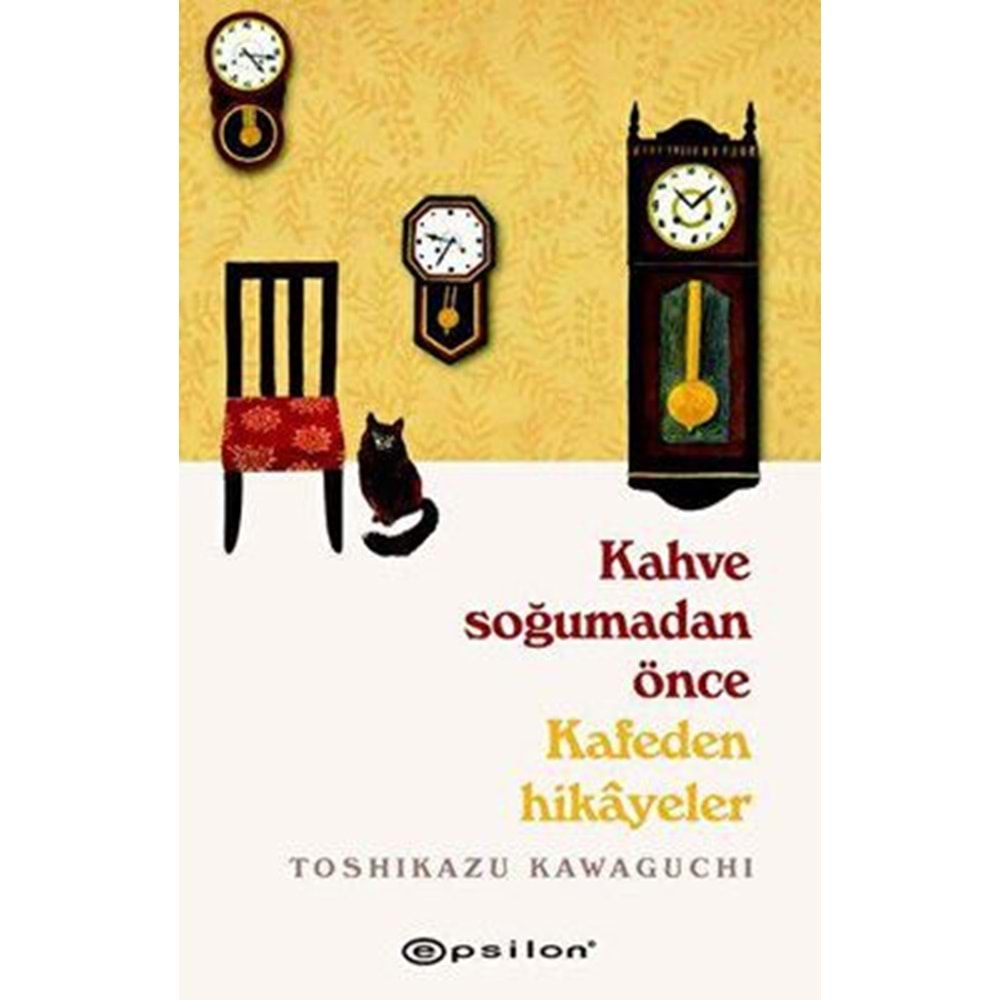 Kahve Soğumadan Önce Kafeden Hikayeler - Toshikazu Kawaguchi - Epsilon Yayınevi