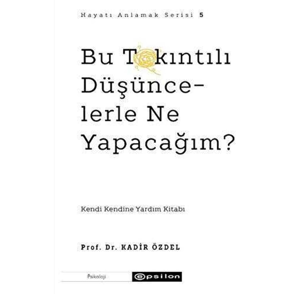 Bu Takıntılı Düşüncelerle Ne Yapacağım? - Kadir Özdel - Epsilon Yayınevi