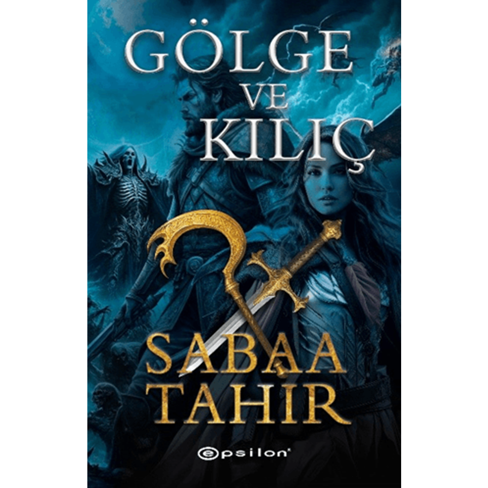 Gölge ve Kılıç - Sabaa Tahir - Epsilon Yayınevi