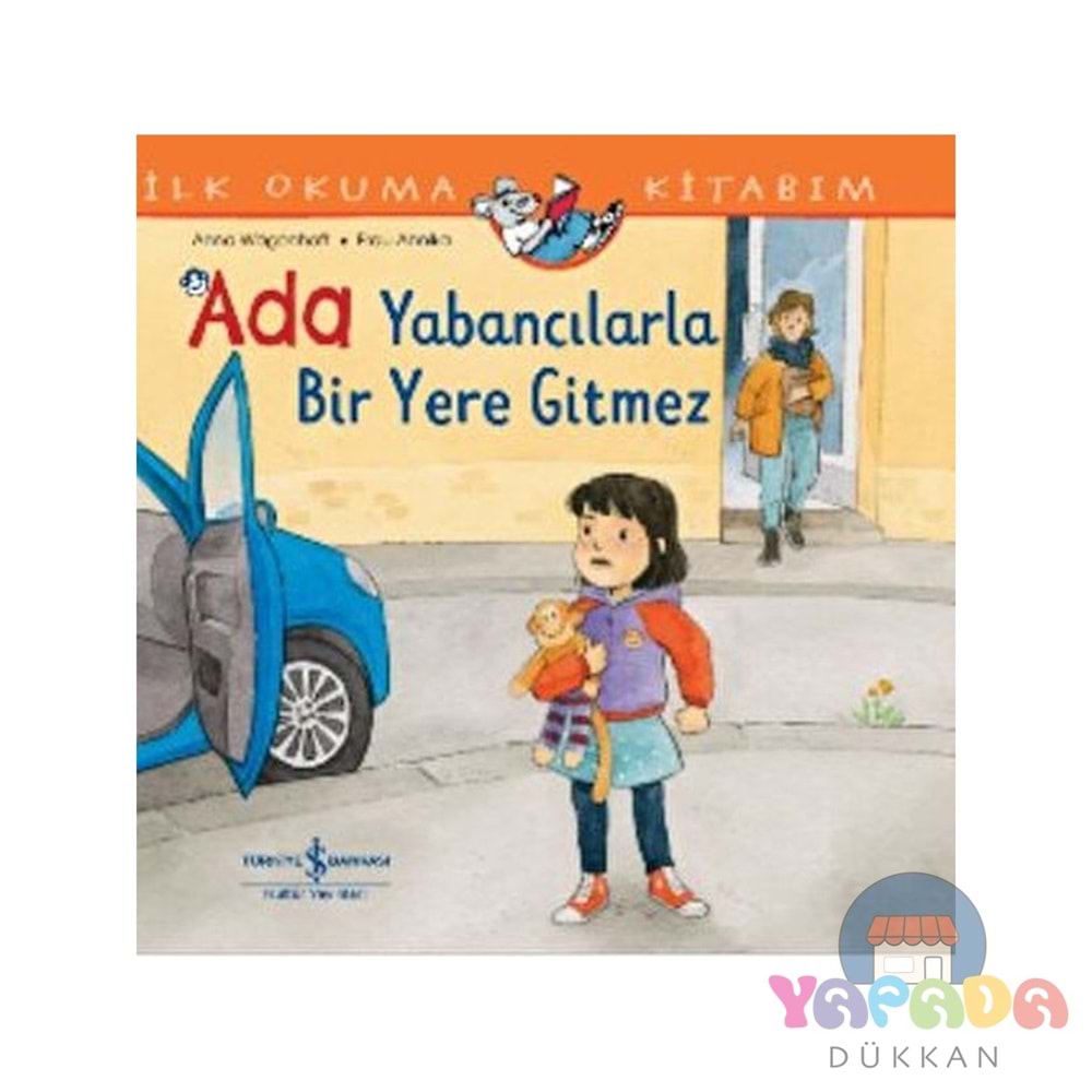 İlk Okuma Kitabım - Ada Yabancılarla Bir Yere Gitmez - Anna Wagenhoff - İş Bankası Yay.