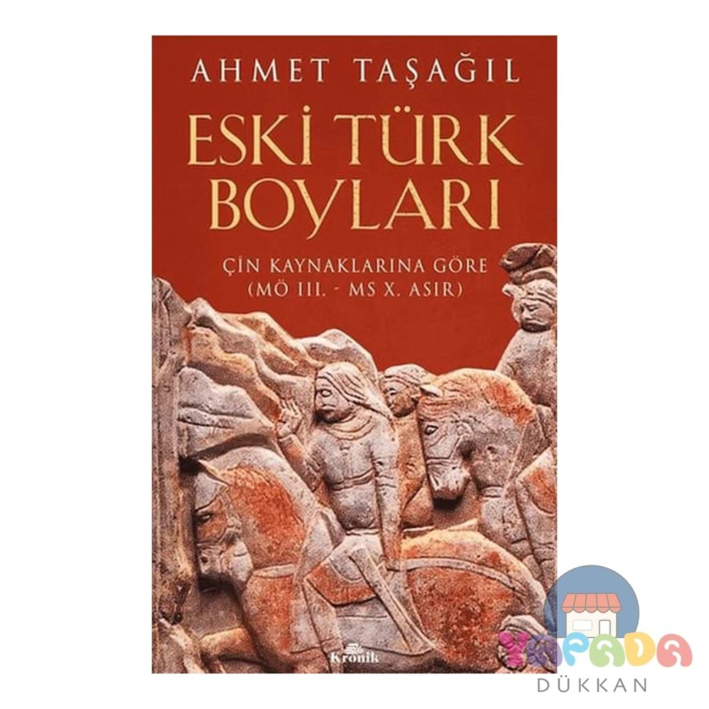 Eski Türk Boyları - Çin Kaynaklarına Göre - Ahmet Taşağıl - Kronik Kitap