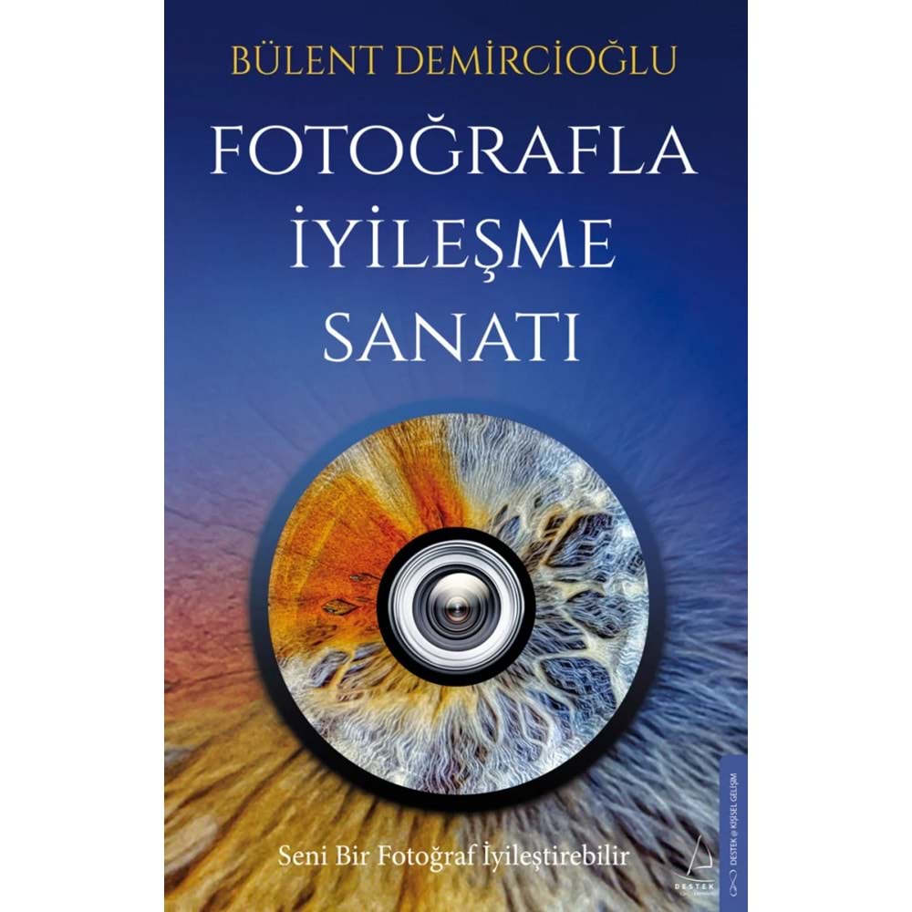 Fotoğrafla İyileşme Sanatı - Bülent Demircioğlu - Destek Yayınları