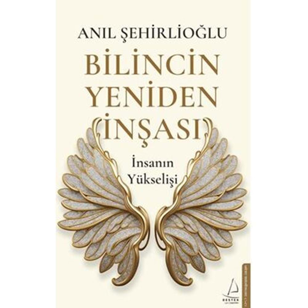 Bilincin Yeniden İnşası İnsanın Yükselişi - Anıl Şehirlioğlu - Destek Yayınları