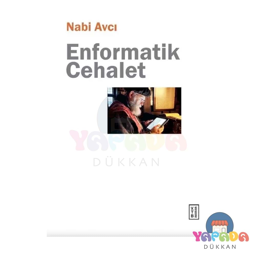 Enformatik Cehalet - Nabi Avcı - Ketebe Yayınları