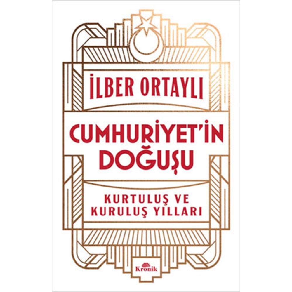 Cumhuriyet'in Doğuşu Kurtuluş ve Kuruluş Yılları - Kronik Kitap