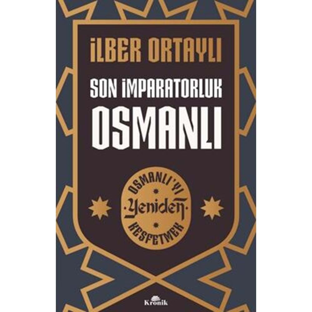 Son İmparatorluk Osmanlı Osmanlı'yı Yeniden Keşfetmek - İlber Ortaylı - Kronik Kitap