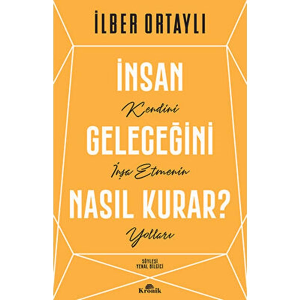 İnsan Geleceğini Nasıl Kurar? - İlber Ortaylı - Kronik Kitap