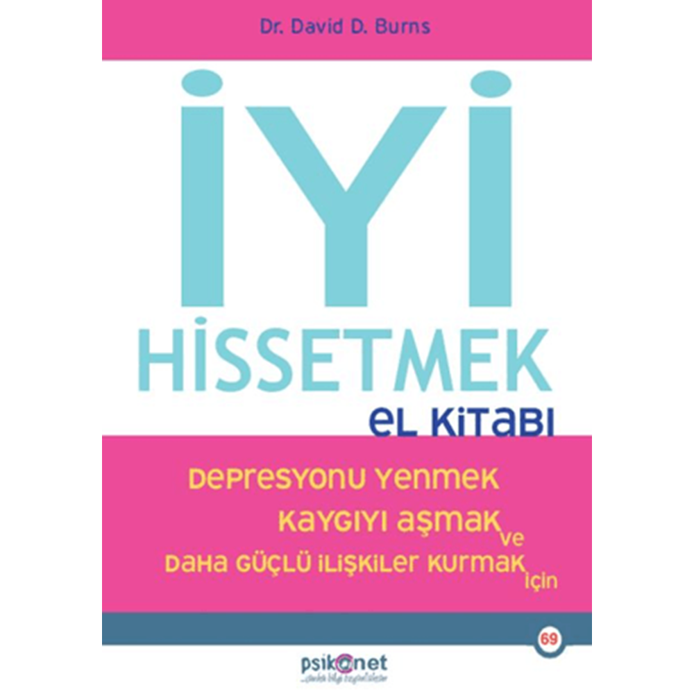 İyi Hissetmek El Kitabı Depresyonu Yenmek Kaygıyı Aşmak ve Daha Güçlü İlişkiler Kurmak İçin - David Burns - Psikonet