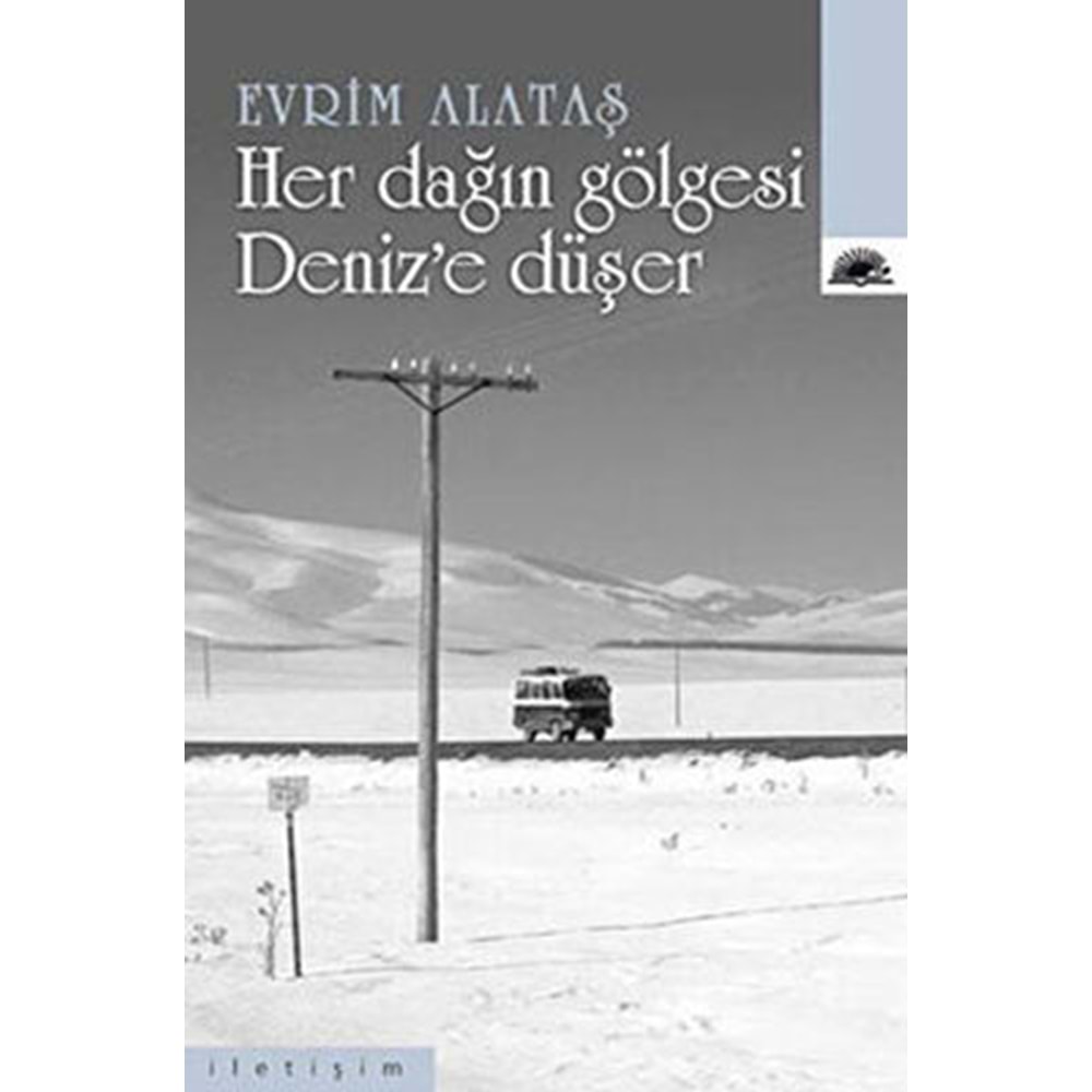 Her Dağın Gölgesi Deniz’e Düşer - Evrim Alataş - İletişim Yayınevi