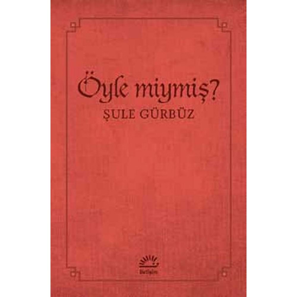 Öyle miymiş? - Şule Gürbüz - İletişim Yay.