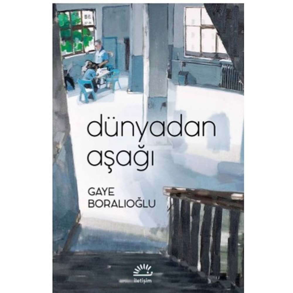 Dünyadan Aşağı - Gaye Boralıoğlu - İletişim Yayınevi