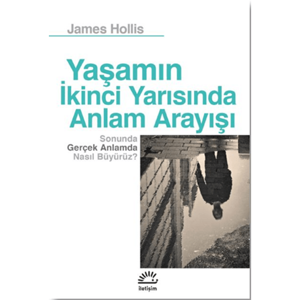 Yaşamın İkinci Yarısında Anlam Arayışı - James Hollis - İletişim Yayıncılık
