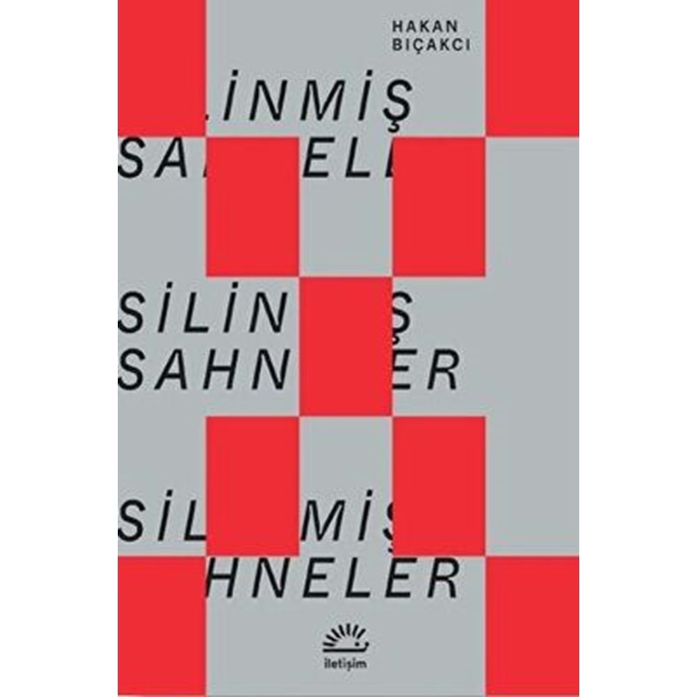 Silinmiş Sahneler - Hakan Bıçakcı - İletişim Yayınevi