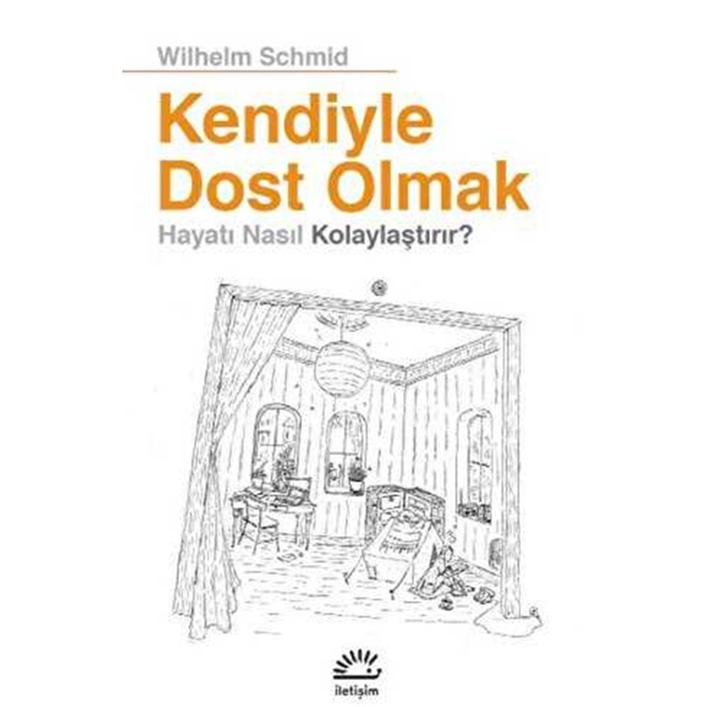 Kendiyle Dost Olmak Hayatı Nasıl Kolaylaştırır - Wilhelm Schmid - İletişim Yayıncılık