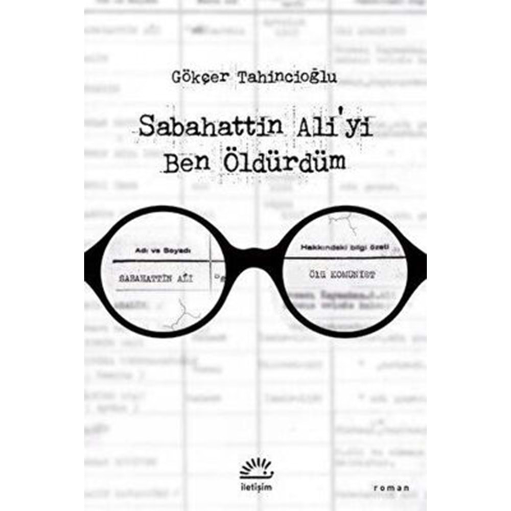 Sabahattin Aliyi Ben Öldürdüm - Gökçer Tahincioğlu - İletişim Yayınevi