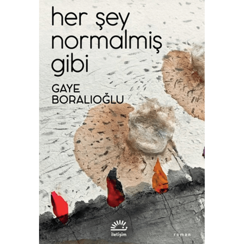 Her Şey Normalmiş Gibi - Gaye Boralıoğlu - İletişim Yayınevi
