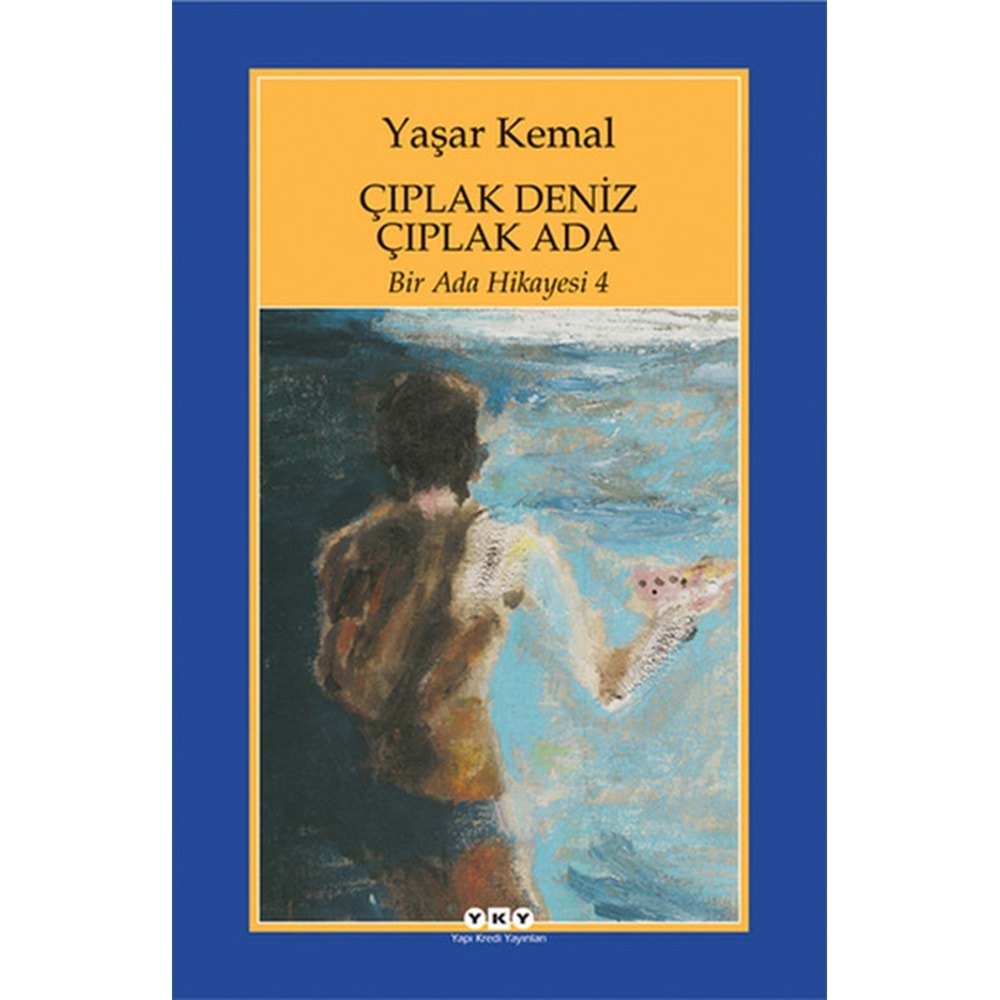 Bir Ada Hikayesi 4 - Çıplak Deniz Çıplak Ada - Yaşar Kemal - Yapıkredi Yayınları
