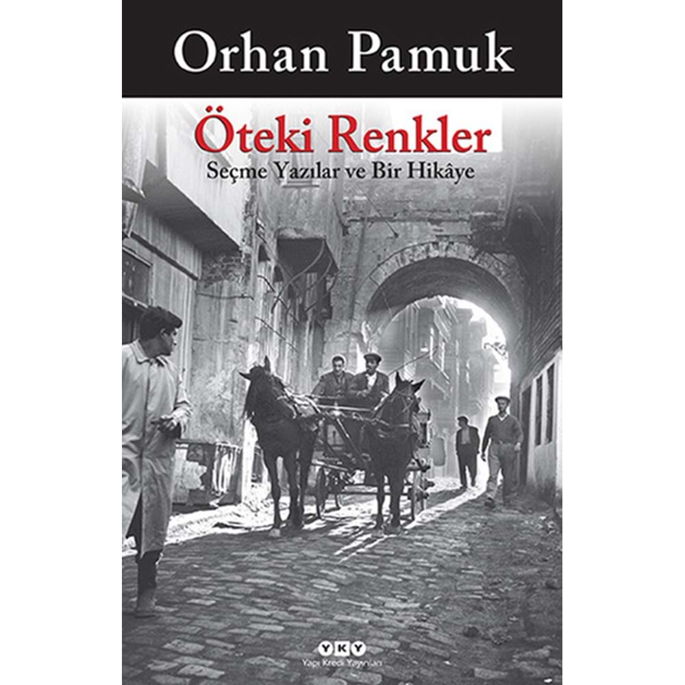 Öteki Renkler Seçme Yazılar ve Bir Hikaye - Orhan Pamuk - YKY.