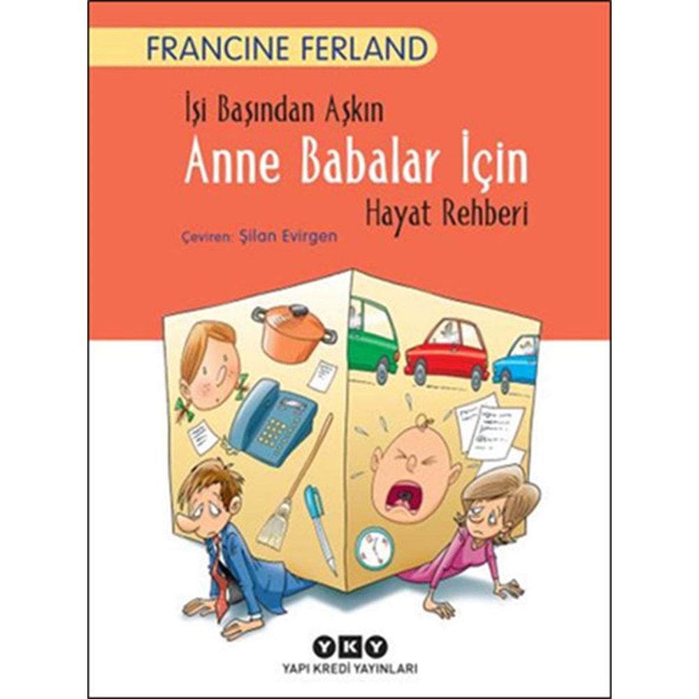 İşi Başından Aşkın Anne Babalar İçin Hayat Rehberi - Francine Ferland - Yapı Kredi Yay