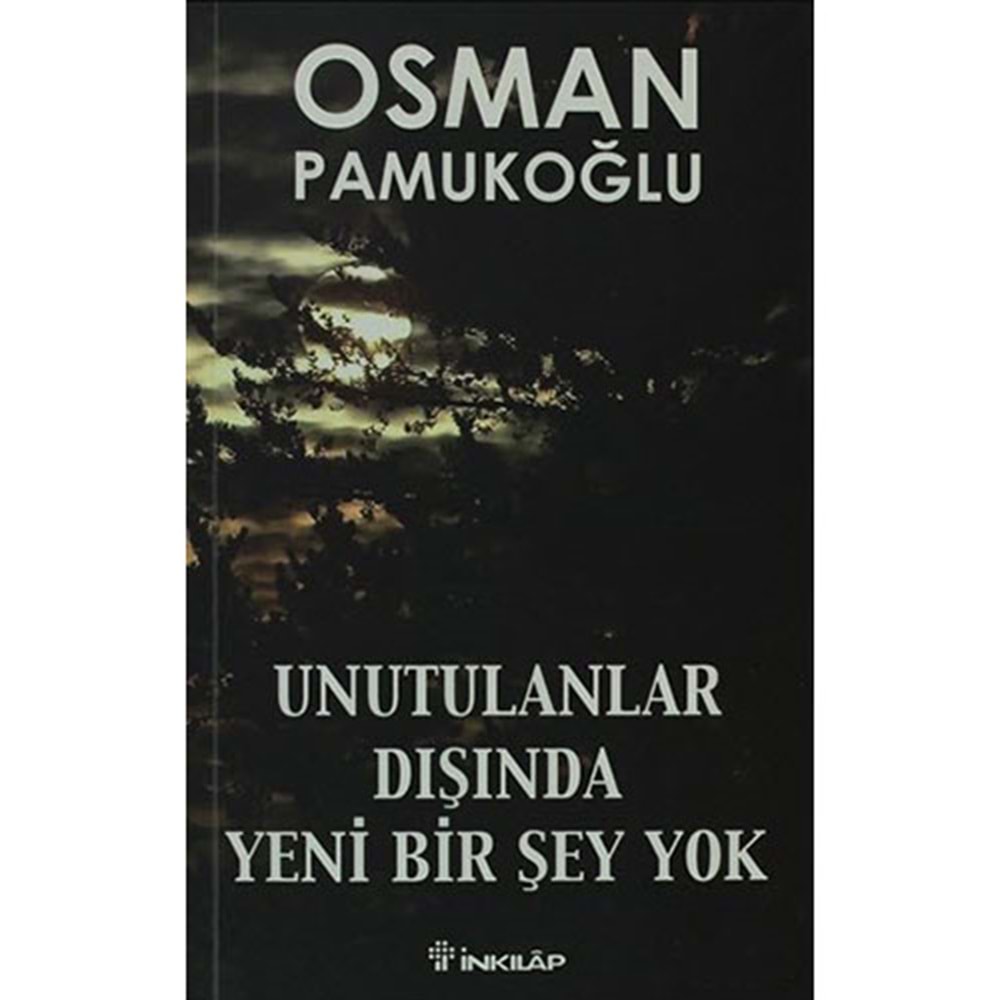 Unutulanlar Dışında Yeni Bir Şey Yok - Osman Pamukoğlu - İnkılap Kitab