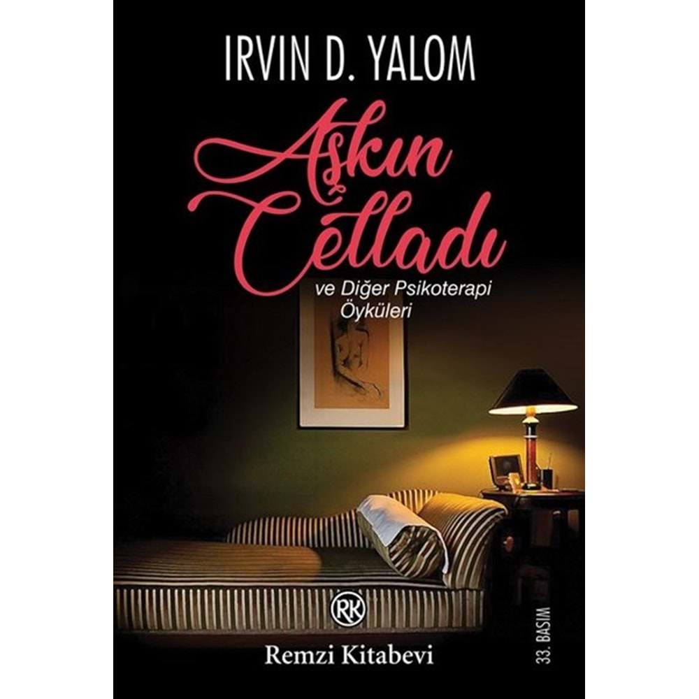 Aşkın Celladı ve Diğer Psikoterapi Öyküleri - Irvin D. Yalom - Remzi K