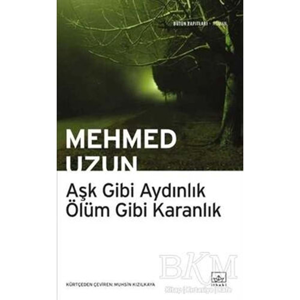 Aşk Gibi Aydınlık Ölüm Gibi Karanlık - Mehmed Uzun - İthaki Yay.