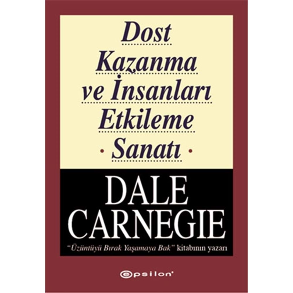 Dost Kazanma ve İnsanları Etkileme Sanatı - Dale Carnegie - Epsilon Yay.