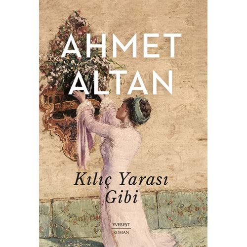 Kılıç Yarası Gibi - Ahmet Altan - Everest Yayınları