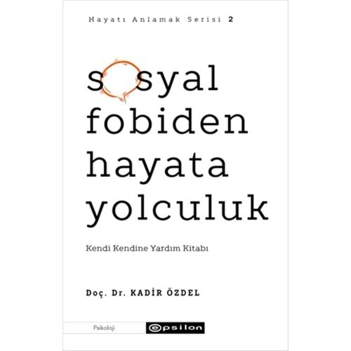 Sosyal Fobiden Hayata Yolculuk - Kadir Özdel - Epsilon Yay.