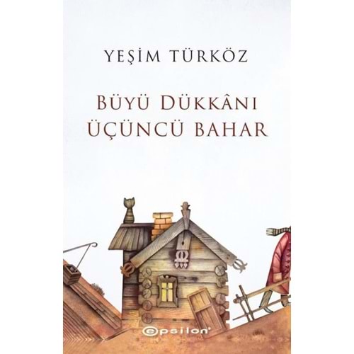 Büyü Dükkanı Üçüncü Bahar - Yeşim Türköz - Epsilon Yayınevi