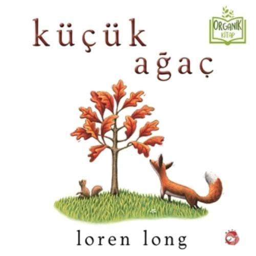 Küçük Ağaç (Ciltli) Organik Kitap - Loren Long - Beyaz Balina Yayınları