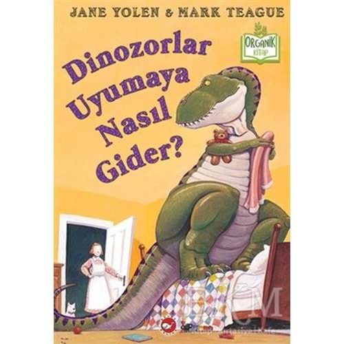 Dinozorlar Uyumaya Nasıl Gider (Ciltli) Organik Kitap - Jane Yolen-Beyaz Balina Yay