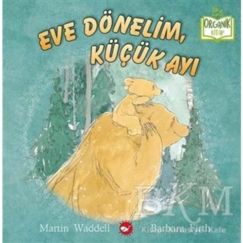 Eve Dönelim Küçük Ayı (Ciltli) Organik Kitap - Barbara Firth - Beyaz Balina Yayınları