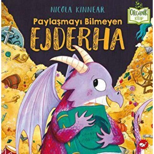 Paylaşmayı Bilmeyen Ejderha (Ciltli) Organik Kitap - Nicola Kinnear - Beyaz Balina Yayınları