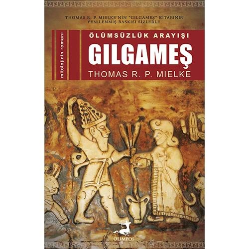 Ölümsüzlük Arayışı Gılgameş - Thomas R. P. Mielke - Olimpos Yayınları