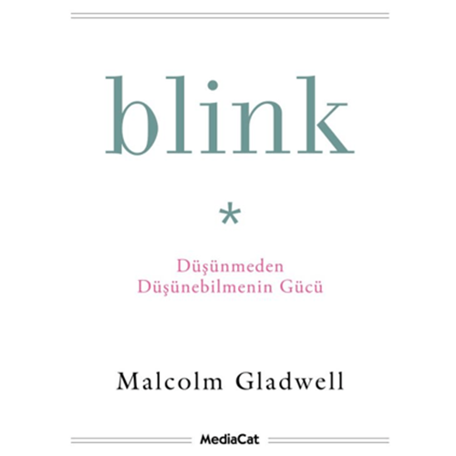 Blink - Düşünmeden Düşünebilmenin Gücü - Malcolm Gladwell - MediaCat Kitapları