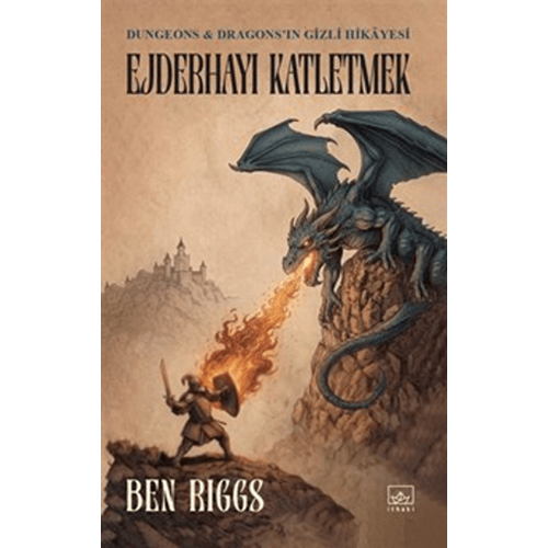 Ejderhayı Katletmek: Dungeons ve Dragons'ın Gizli Hikayesi - Ben Riggs - İthaki Yayınları
